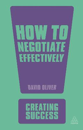 How to Negotiate Effectively by David Oliver