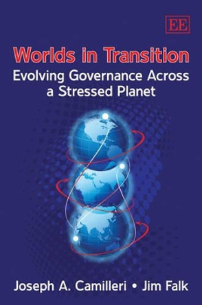 Worlds in Transition: Evolving Governance Across a Stressed Planet by Joseph A. Camilleri 9781849800341