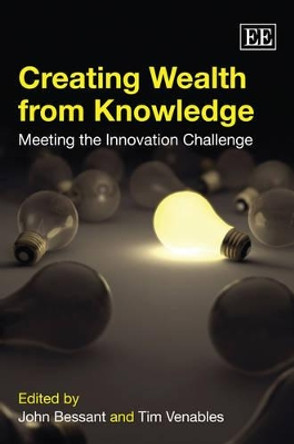 Creating Wealth from Knowledge: Meeting the Innovation Challenge by John Bessant 9781849806183