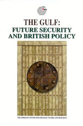 The Gulf: Future Security and British Policy by Emirates Center for Strategic Studies & Research 9781850433828