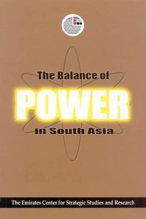 The Balance of Power in South Asia by Emirates Center for Strategic Studies & Research 9781850433859