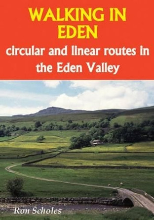 Walking in Eden: Circular and Linear Routes in the Eden Valley by Ron Scholes 9781850589785