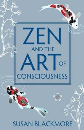 Zen and the Art of Consciousness by Susan Blackmore 9781851687985