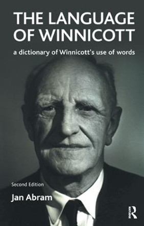 The Language of Winnicott: A Dictionary of Winnicott's Use of Words by Jan Abram 9781855754324