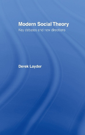 Modern Social Theory: Key Debates And New Directions by Derek Layder 9781857283853