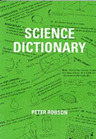 Science Dictionary by Peter Robson 9781872686226