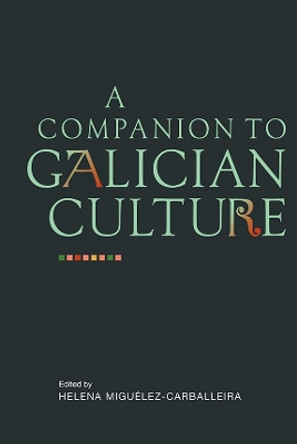 A Companion to Galician Culture by Helena Miguelez-Carballeira 9781855662773
