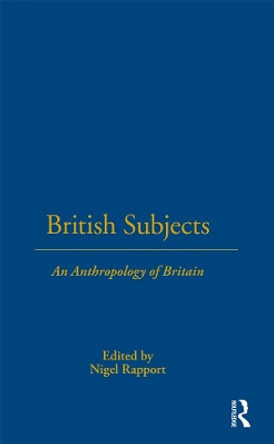 British Subjects: An Anthropology of Britain Nigel Rapport 9781859735466