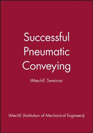 Successful Pneumatic Conveying: IMechE Seminar by IMechE (Institution of Mechanical Engineers) 9781860581953