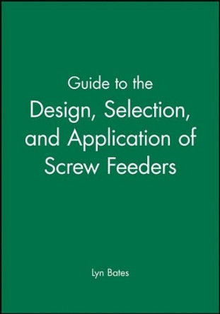 Guide to the Design, Selection, and Application of Screw Feeders by Lyn Bates 9781860582851 Guide to the Design, Selection, and Application of Screw Feeders by Lyn Bates 9781860582851