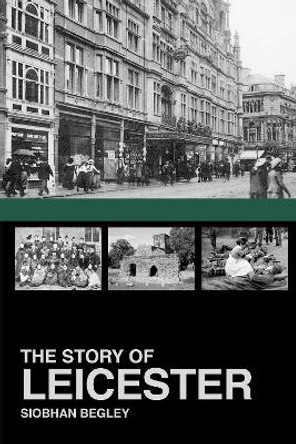 The Story of Leicester by Siobhan Begley 9781860776953