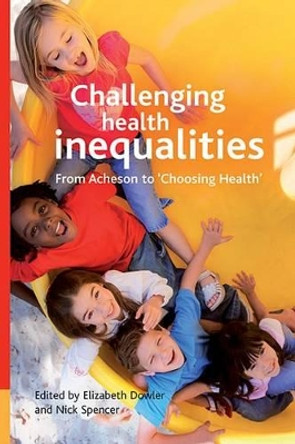 Challenging health inequalities: From Acheson to Choosing Health by Elizabeth Dowler 9781861348999