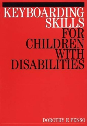 Keyboarding Skills for Children with Disabilities by Dorothy E. Penso 9781861561015