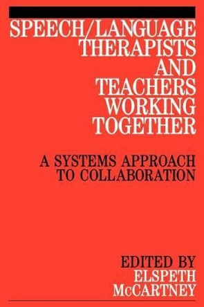 Speech / Language Therapists and Teachers Working Together: A Systems Approach to Collaboration by Elspeth McCartney 9781861561244