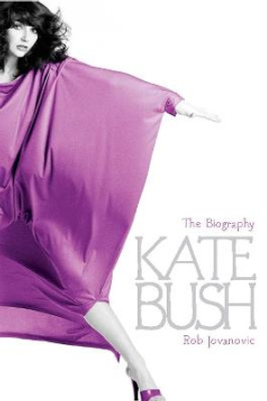 Kate Bush: The biography by Rob Jovanovic