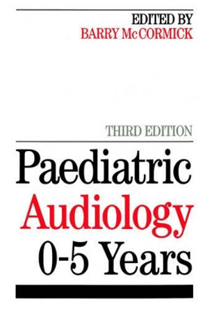 Paediatric Audiology 0 - 5 YEARS Barry McCormick 9781861562173