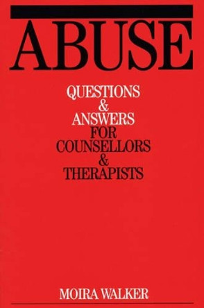 Abuse: Questions and Answers for Counsellors and Therapists Moira Walker 9781861562203