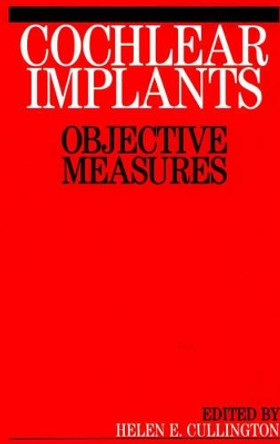 Cochlear Implants: Objective Measures by Helen E. Cullington 9781861563248