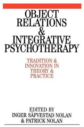 Object Relations and Integrative Psychotherapy: Tradition and Innovation in Theory and Practice by Patrick Nolan 9781861563385