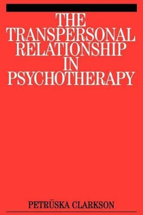 The Transpersonal Relationship in Psychotherapy by Petruska Clarkson 9781861562494