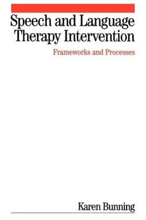 Speech and Language Therapy Intervention: Frameworks and Processes Karen Bunning 9781861564009