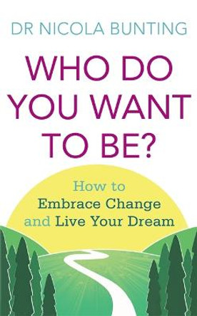 Who Do You Want To Be?: How to embrace change and live your dream by Nicola Bunting