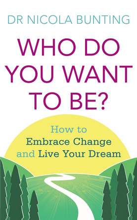 Who Do You Want To Be?: How to embrace change and live your dream Nicola Bunting 9780749954185