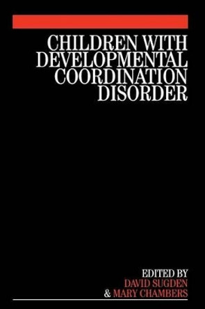 Children with Developmental Coordination Disorder by David A. Sugden 9781861564580