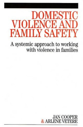 Domestic Violence and Family Safety: A systemic approach to working with violence in families by Janette Cooper 9781861564771