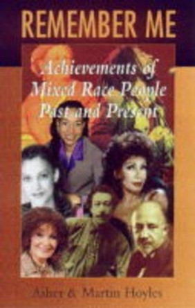 Remember Me: Achievements of Mixed Race People, Past and Present by Asher Hoyles 9781870518628