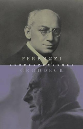 The Ferenczi-Groddeck Letters, 1921-1933 by Sandor Ferenczi 9781871871449