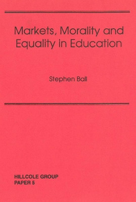 Markets, Morality And Equality In Education by Steven Ball 9781872767154