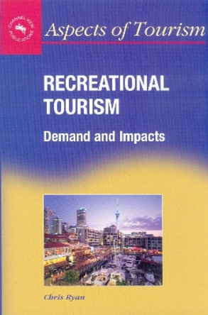 Recreational Tourism: Demands and Impacts by Chris Ryan 9781873150573