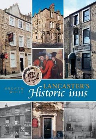 Lancaster's Historic Inns by Andrew White 9781874181286