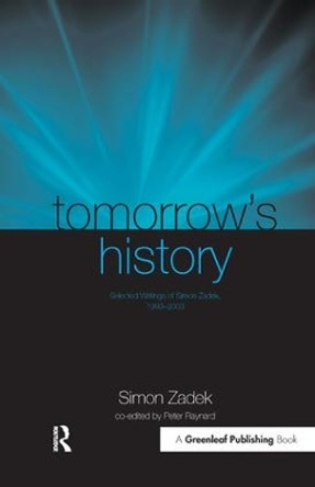 Tomorrow's History: Selected Writings of Simon Zadek, 1993-2003 Simon Zadek 9781874719854 Tomorrow's History: Selected Writings of Simon Zadek, 1993-2003 Simon Zadek 9781874719854