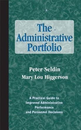 The Administrative Portfolio: A Practical Guide to Improved Administrative Performance and Personnel Decisions by Peter Seldin 9781882982479