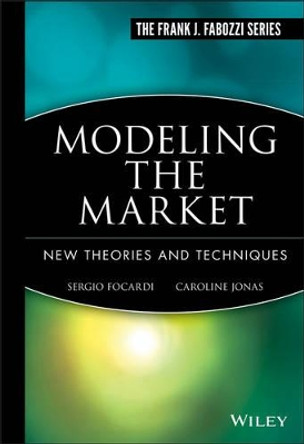 Modeling the Market: New Theories and Techniques by Sergio M. Focardi 9781883249120