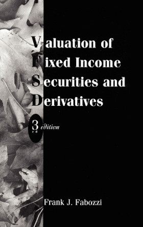 Valuation of Fixed Income Securities and Derivatives by Frank J. Fabozzi 9781883249250