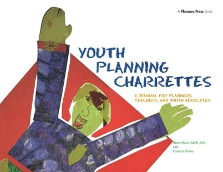 Youth Planning Charrettes: A Manual for Planners, Teachers, and Youth Advocates by Bruce Race 9781884829192