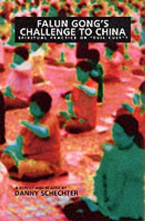 Falun Gong's Challenge To China: Spiritual Practice or Evil Cult by Danny Schechter 9781888451139