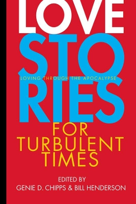 Love Stories for Turbulent Times: Loving through the Apocalypse by Genie D. Chipps 9781888889864