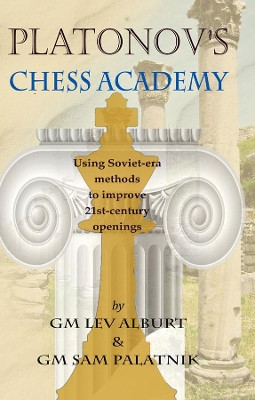 Platonov's Chess Academy: Using Soviet-era Methods to Improve 21st-Century Openings Lev Alburt 9781889323268