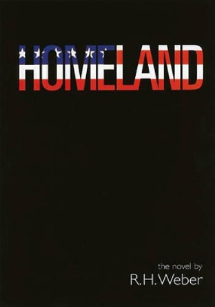 Homeland: A Novel by R. H. Weber 9781904587125