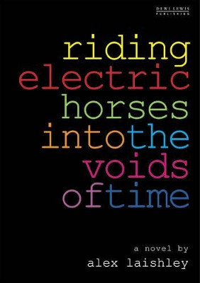 Riding Electric Horses into the Voids of Time by Alex Laishley 9781899235285
