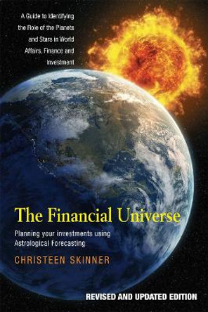 The Financial Universe: Planning Your Investments Using Astrological Forecasting by Christeen Skinner 9781898595441