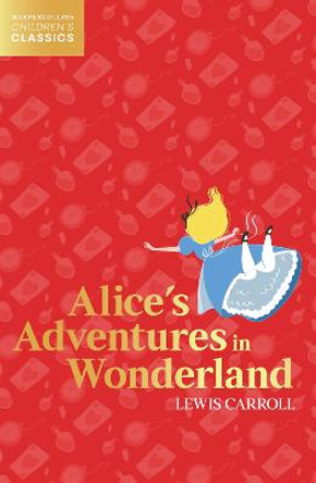 Alice's Adventures in Wonderland (HarperCollins Children's Classics) by Lewis Carroll