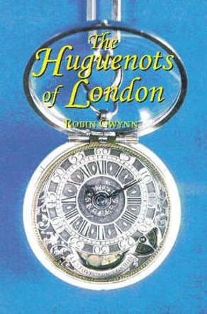 Huguenots of London by Robin D. Gwynn 9781898595243