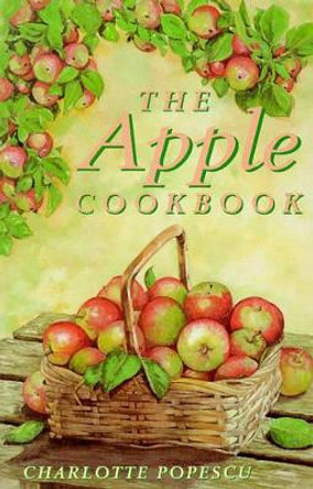 The Apple Cookbook by Charlotte Popescu 9781899470440