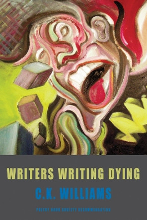 Writers Writing Dying by C. K. Williams 9781852249632