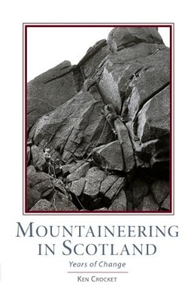 Mountaineering Scotland: Years of Change by Ken Crocket 9781907233241